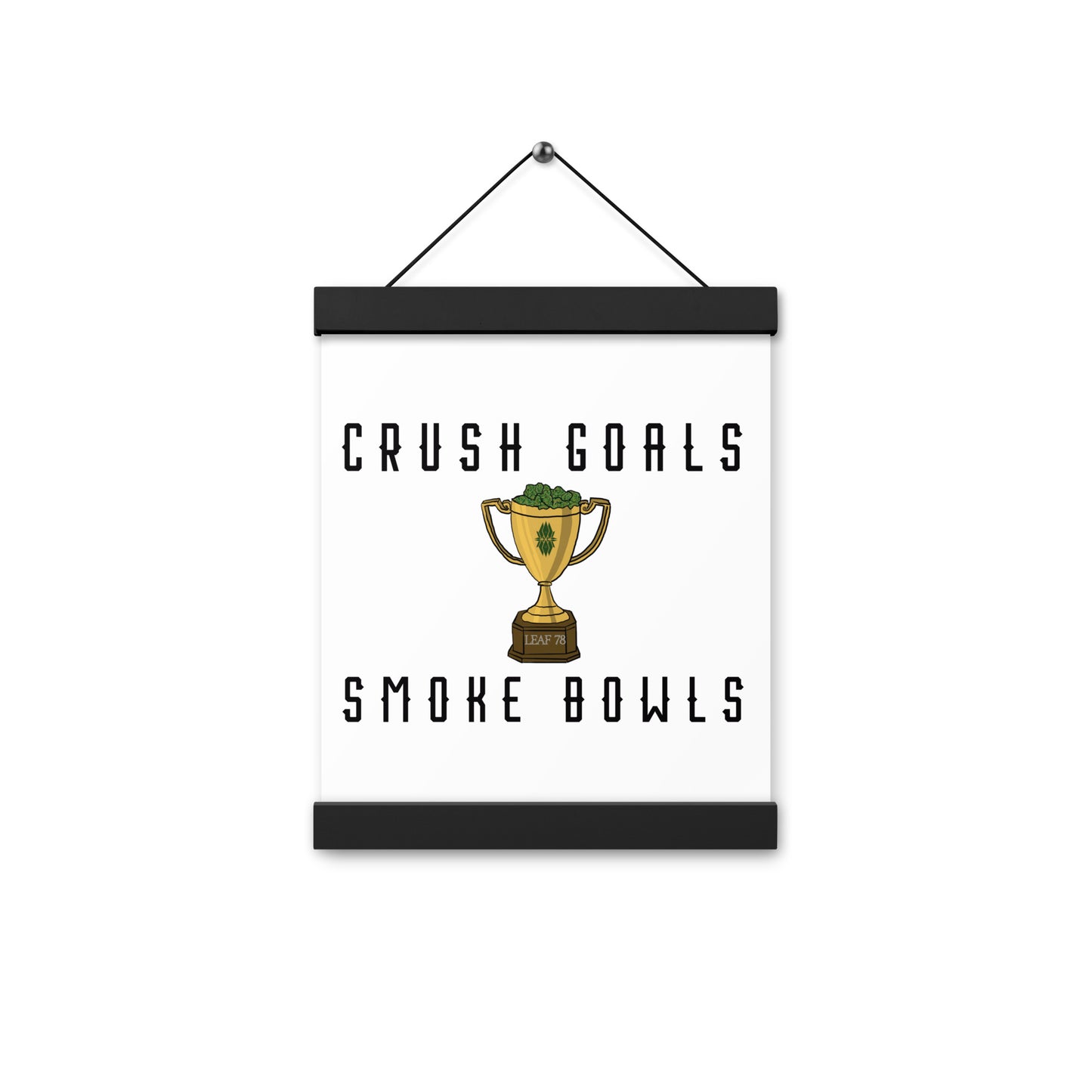 Crush Goals Smoke Bowls Poster with hangers